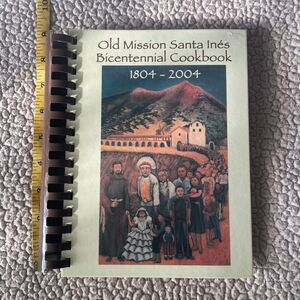 Old Mission Santa Ines‎ Bicentennial Cookbook California Mission History Recipes